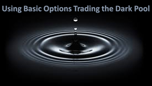 Using Basic Options Trading the Dark Pool